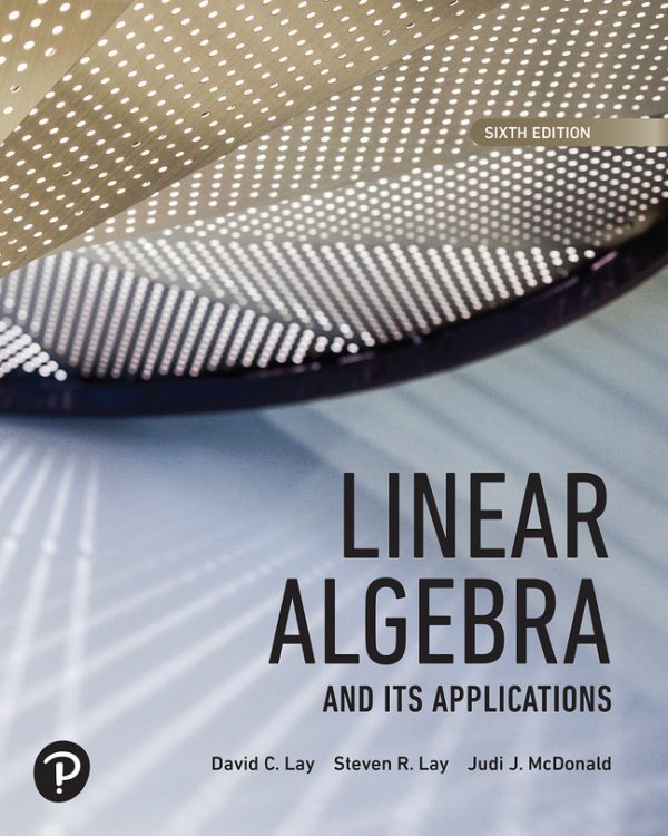 Linear Algebra and Its Applications, 6E David C. Lay ,Steven R. Lay,Judi J. McDonald, Test bank pdf