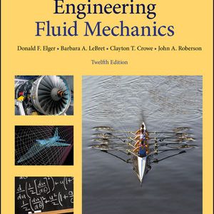 Engineering Fluid Mechanics, Enhanced eText, 12th Edition Elger, LeBret, Crowe, Roberson 2019 Solution Manual