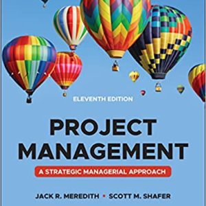 Project Management A Managerial Approach, 11th Edition Meredith, Mantel, Shafer Test Bank