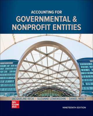 Accounting for Governmental & Nonprofit Entities 19th Edition By Jacqueline Reck and Suzanne Lowensohn and Daniel Neely 2022 Instructor Solution Manual