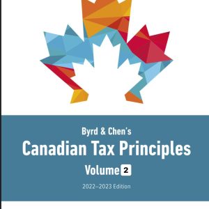 Byrd & Chen’s Canadian Tax Principles, 2022-2023, Volume 2, 1st edition Gary Donell Byrd Chen Clarence Byrd solution manual