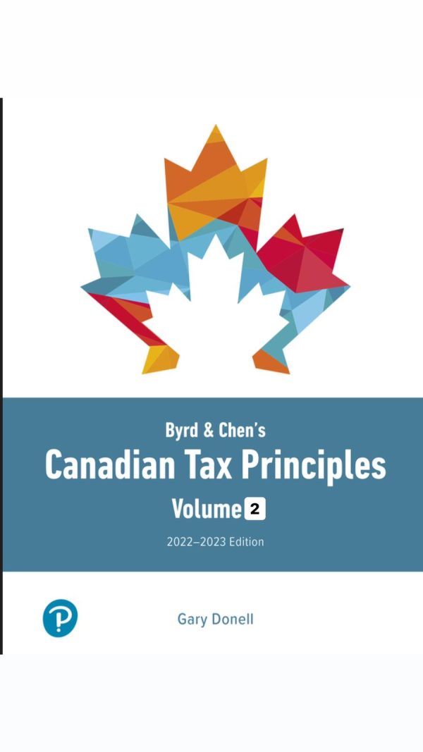 Byrd & Chen’s Canadian Tax Principles, 2022-2023, Volume 2, 1st edition Gary Donell Byrd Chen Clarence Byrd solution manual