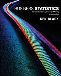 Business Statistics For Contemporary Decision Making, 10th Edition Ken Black Test Bank