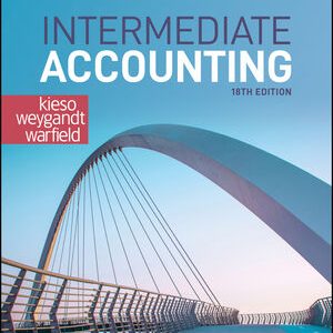 Intermediate Accounting, 18th Edition Donald E. Kieso, Jerry J. Weygandt, Terry D. Warfield Test bank